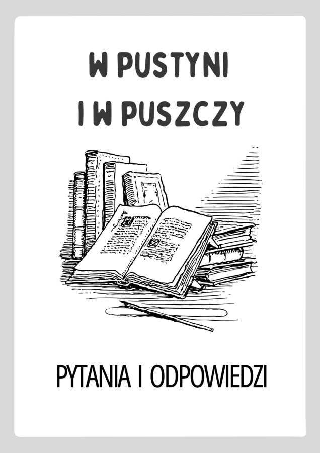 W pustyni i w puszczy – Pytania i Odpowiedzi – atrakcyjne karty pracy dla uczniów szkoły podstawowej