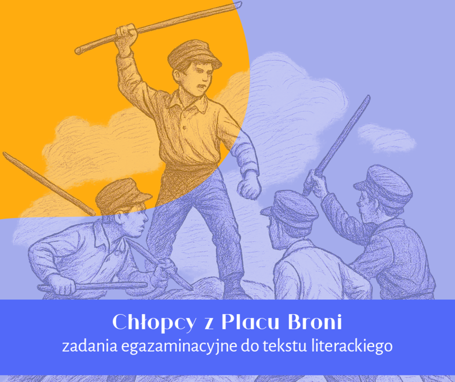 Chłopcy z Placu Broni - zestaw zadań na egzamin ósmoklasisty (e8) + odpowiedzi i schemat punktowania