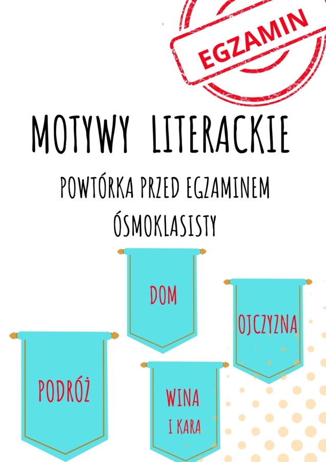 Motywy literackie z opisem i odwołaniem do lektur obowiązkowych! Egzamin ósmoklasisty! Do wydruku lub wyświetlenia na tablicy!