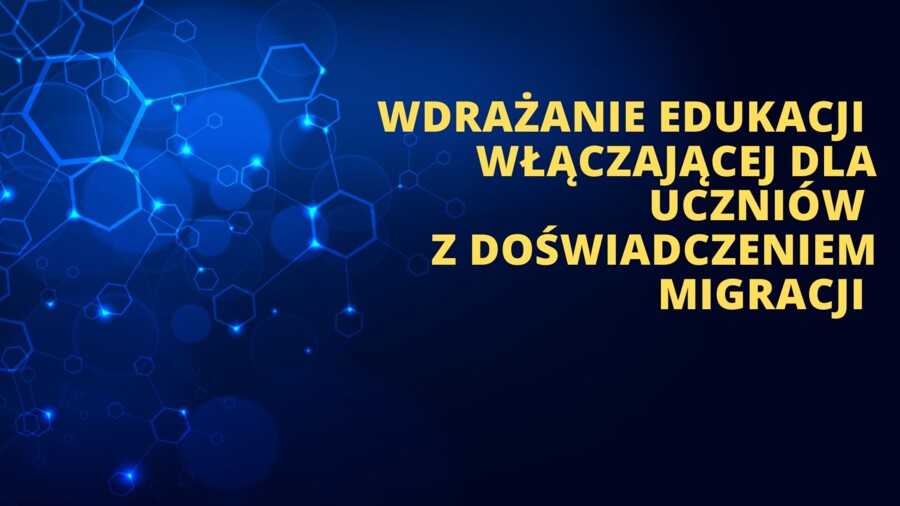 Wdrażanie edukacji włączającej dla uczniów z doświadczeniem migracji