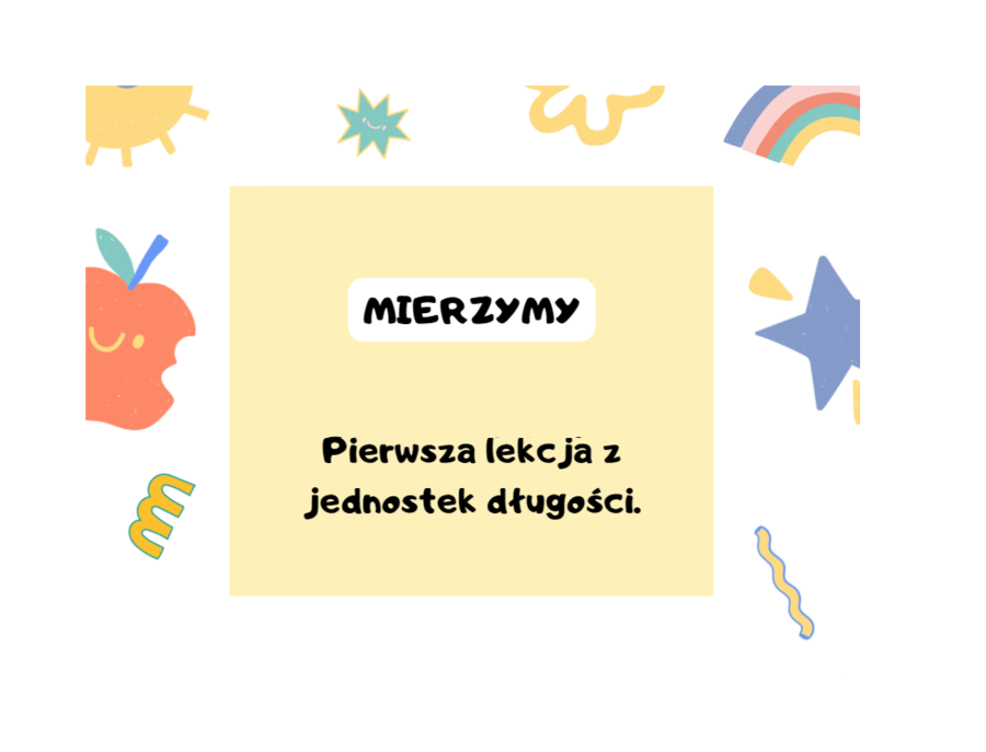 Mierzymy. Pierwsza lekcja z jednostek długości. Klasa 4.