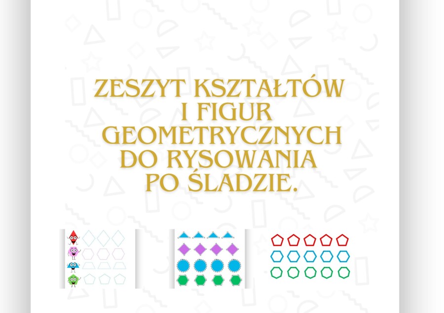 ZESZYT KSZTAŁTÓW I FIGUR GEOMETRYCZNYCH DO RYSOWANIA PO ŚLADZIE.