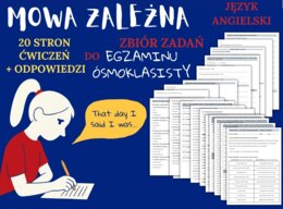 MOWA ZALEŻNA - E8– Zbiór zadań do egzaminu ósmoklasisty z języka angielskiego. Poziom A2/A2+ – 20 STRN ZADAŃ, zamiana zdań na mowę zależna, poprawna składnia, zmiany czasów, wypełnianie luk w tekście, tworzenie własnych zdań i historii + ODPOWIEDZI