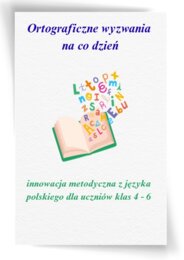 Innowacja z języka polskiego „Ortograficzne wyzwania na co dzień” (wersja do edycji) 19 stron