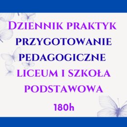 Dziennik praktyk przygotowanie pedagogiczne. liceum i szkoła podstawowa 180 h