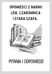 Opowieści z Narnii: Lew, czarownica i stara szafa pytania i odpowiedzi do pracy z lekturą