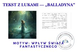 TEKST Z LUKAMI — „Balladyna” Motyw: wpływ świata fantastycznego