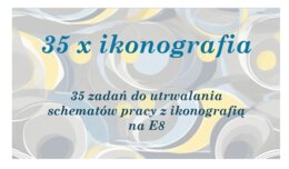 35 zadań do ikonografii na E8
