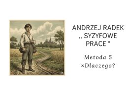 Karta pracy- Andrzej Radek ( Syzyfowe prace). Metoda 5 ×Dlaczego