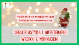 Sensoplastyka i arteterapia wespół z Mikołajem - prezentacja pełna inspiracji