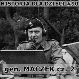 Odc. 90 - gen Maczek cz. 2