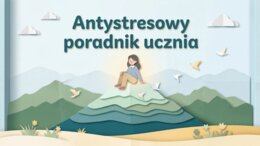 Antystresowy poradnik ucznia – jak rozpoznać stres i odzyskać spokój