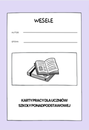 LEKTURA WESELE STANISŁAW WYSPIAŃSKI KARTY PRACY DLA UCZNIÓW SZKOŁY PONADPODSTAWOWEJ