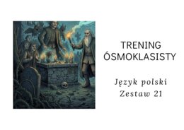 Trening ósmoklasisty -język polski. Zestaw 21