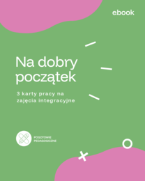 Na dobry początek- karty pracy (integracja, klasa 4-8)