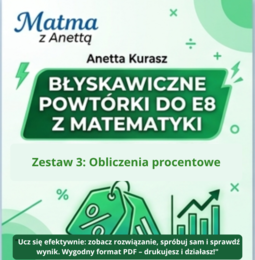 Błyskawiczne powtórki do E8 z matematyki - Obliczenia procentowe - przykłady + zadania + odpowiedzi