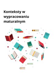 Konteksty w wypracowaniu maturalnym, Przewodnik, 16 stron pdf