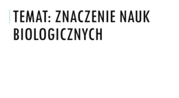 Prezentacja - Znaczenie nauk biologicznych - Biologia na czasie - poziom podstawowy