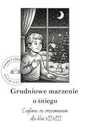 Grudniowe marzenie o śniegu. Czytanie ze zrozumieniem dla klas VII-VIII z kluczem odpowiedzi.