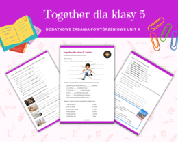 Together dla Kasy 5 Unit 4 Materiały dodatkowe, powtórzenie, ćwiczenia, zadania, karty pracy, język angielski, słownictwo, gramatyka, komunikacja
