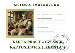KARTA PRACY – CZEŚNIK RAPTUSIEWICZ („ZEMSTA”). Metoda 5×DLACZEGO