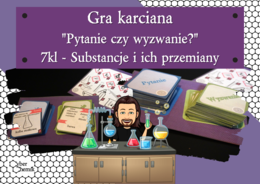 Klasa 7 i 8. Chemia. Gra karciana - "Pytanie czy wyzwanie?"