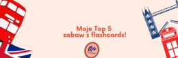 Moje Top 5 zabaw z flashcards - Język angielski.