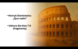 "Quo vadis" - propozycja omówienia lektury poprzez głównych bohaterów.