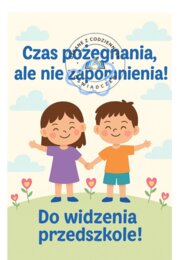 „Czas pożegnania, ale nie zapomnienia” Scenariusz uroczystości zakończenia przedszkola dla dzieci 6‑letnich