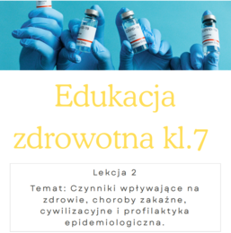 Edukacja zdrowotna kl 7 Lekcja 2 Temat: Czynniki wpływające na zdrowie, choroby zakaźne, cywilizacyjne i profilaktyka epidemiologiczna.