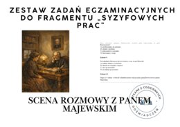 Zestaw zadań egzaminacyjnych do fragmentu „Syzyfowych prac”.  Scena rozmowy z panem Majewskim
