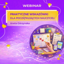 Webinar o tym, co powinien wiedzieć każdy początkujący nauczyciel – praktyczne wskazówki na start roku szkolnego