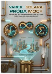 Varex i Solara - Próba Mocy - zbiór 150 zadań dla kl 8 przed wyborem podstawa czy rozszerzenie