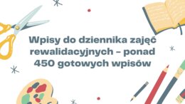 Wpisy do dziennika zajęć rewalidacyjnych - ponad 450 gotowych wpisów