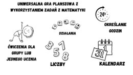 Uniwersalna gra planszowa / stacje zadaniowe z wykorzystaniem zadań z matematyki - ćwiczenie liczebników, określania godzin, działań matematycznych - języki obce, klasy 1-6