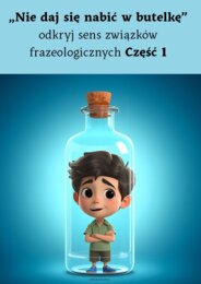 Nie daj się nabić w butelkę - odkryj sens związków frazeologicznych część 1