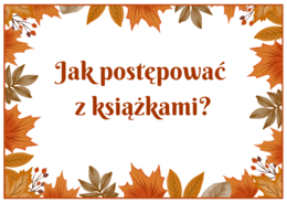 Jak postępować z książkami - BIBLIOTEKA - gazetka - wersja 2