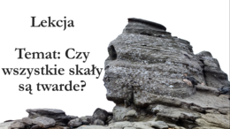 Czy wszystkie skały są twarde? - klasa 4 - prezentacja