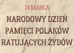 Gazetka szkolna Polacy ratujący żydów - 24 marca NARODOWY DZIEŃ PAMIĘCI POLAKÓW RATUJĄCYCH ŻYDÓW POD OKUPACJĄ NIEMIECKĄ