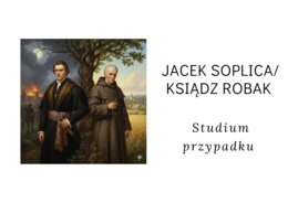 Jacek Soplica/ Ksiądz Robak - studium przypadku