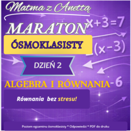 Maraton ósmoklasisty - Dzień 2 - Algebra i równania + odpowiedzi
