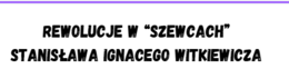 Szewcy. Rewolucje w "Szewcach" Stanisława Ignacego Witkiewicza