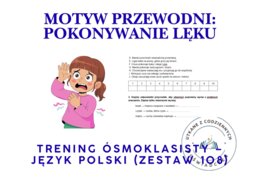 Trening ósmoklasisty – język polski (zestaw 108) Motyw przewodni: POKONYWANIE LĘKU