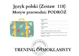 Trening ósmoklasisty – język polski (zestaw 118).  Motyw przewodni: PODRÓŻ