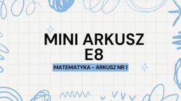 MINI ARKUSZ NR 1 - MATEMATYKA E8