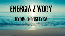 Energia z wody - PREZENTACJA - Pomysł na ciekawą lekcję o ekologii - na zajęcia z przyrody/biologii/godzinę wychowawczą