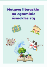 Motywy literackie na egzaminie ósmoklasisty, przewodnik z ćwiczeniami, 14 stron pdf
