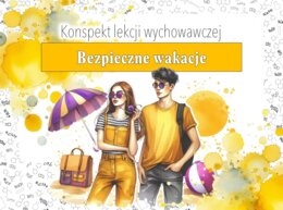 Lekcja wychowawcza. Zajęcia z wychowawcą. Klasa 6,7,8. Szkoła średnia. Bezpieczne wakacje. Lato. Konspekt/scenariusz lekcji. Karta pracy. Zadanie.