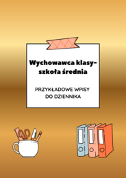 Wychowawca klasy – szkoła średnia – przykładowe wpisy do dziennika | ponad 150 wpisów