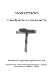DROGI KRZYŻOWE   ze świętym Franciszkiem z Asyżu - Materiały edukacyjno-formacyjne na Wielki Post